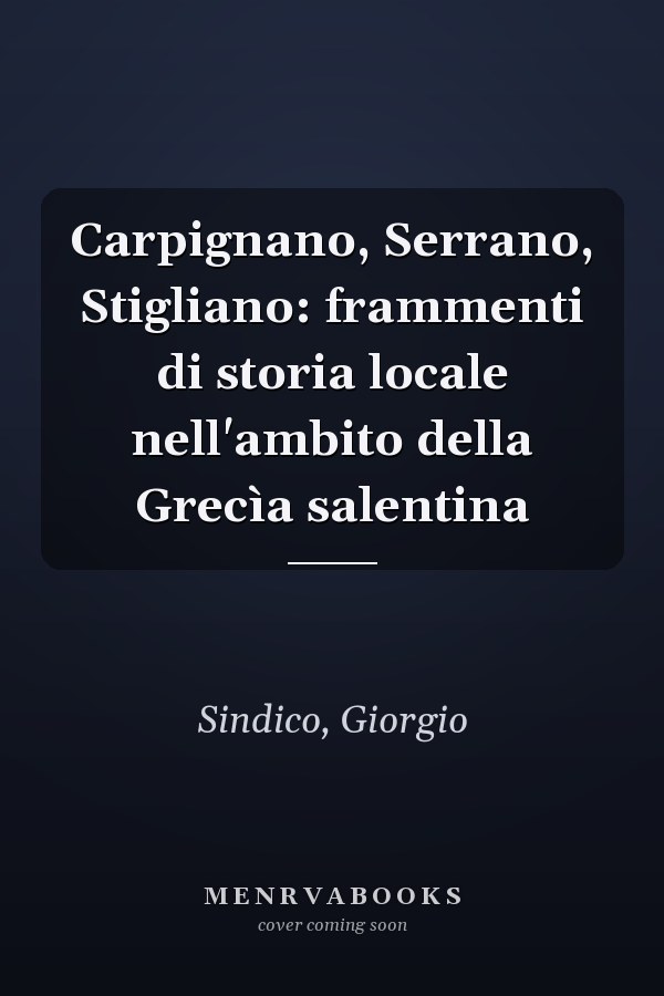 Carpignano, Serrano, Stigliano: frammenti di storia locale nell'ambito della Grecìa salentina