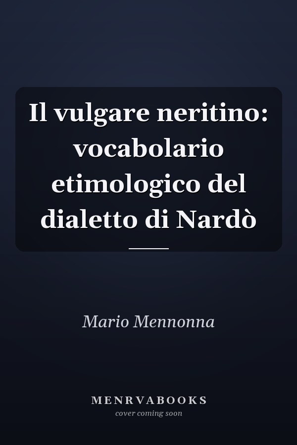Il vulgare neritino: vocabolario etimologico del dialetto di Nardò