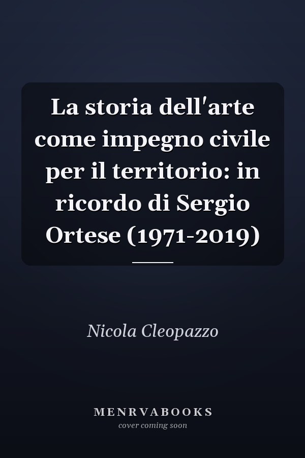 La storia dell'arte come impegno civile per il territorio: in ricordo di Sergio Ortese (1971-2019)