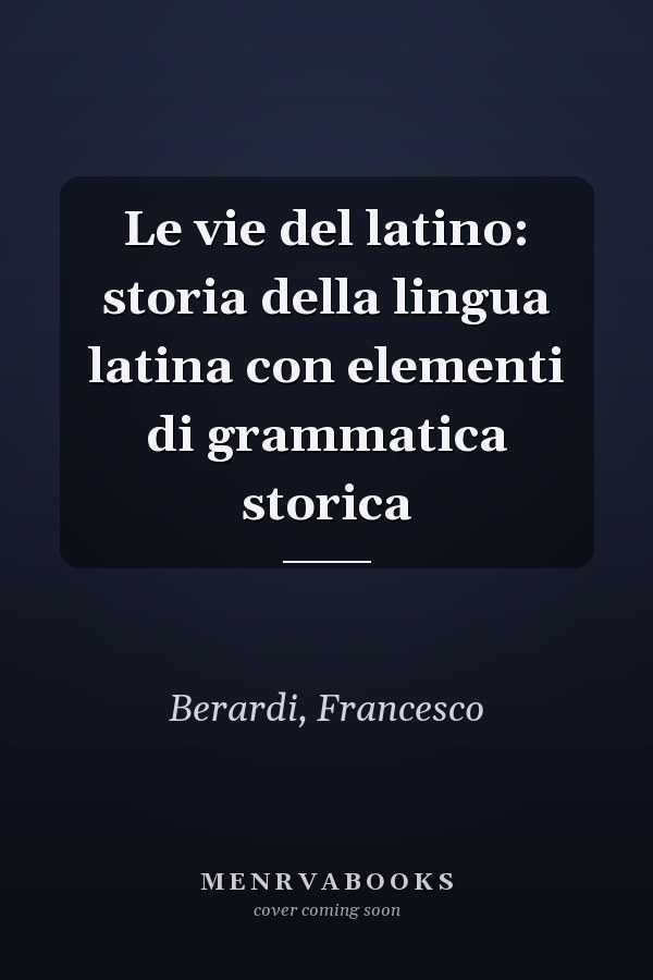 Le vie del latino: storia della lingua latina con elementi di grammatica storica