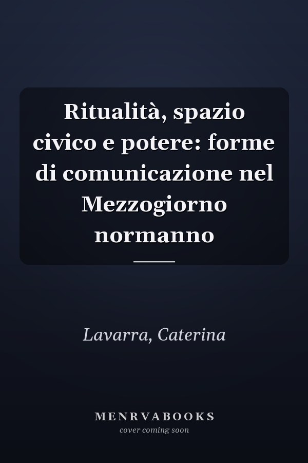 Ritualità, spazio civico e potere: forme di comunicazione nel Mezzogiorno normanno