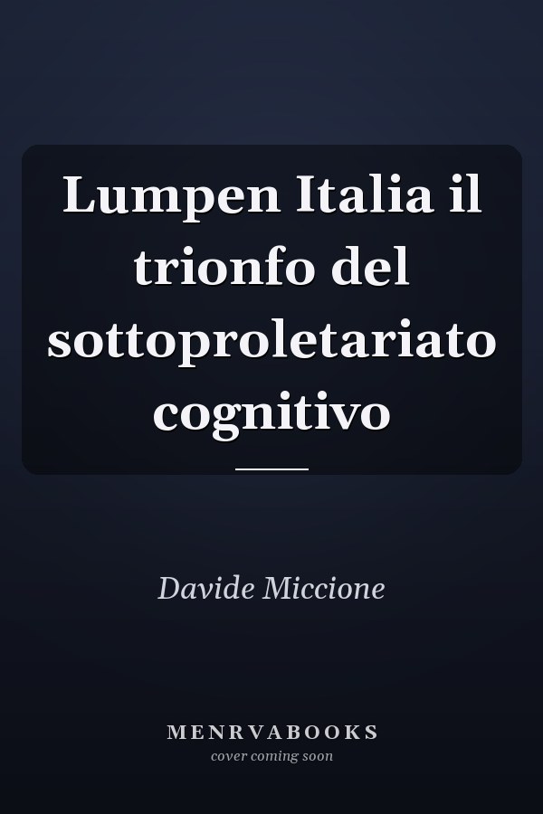 Lumpen Italia il trionfo del sottoproletariato cognitivo