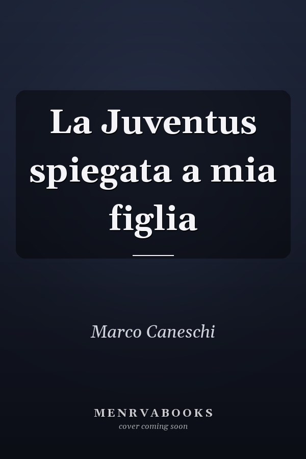 La Juventus spiegata a mia figlia