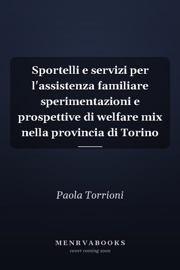 Sportelli e servizi per l'assistenza familiare sperimentazioni e prospettive di welfare mix nella provincia di Torino