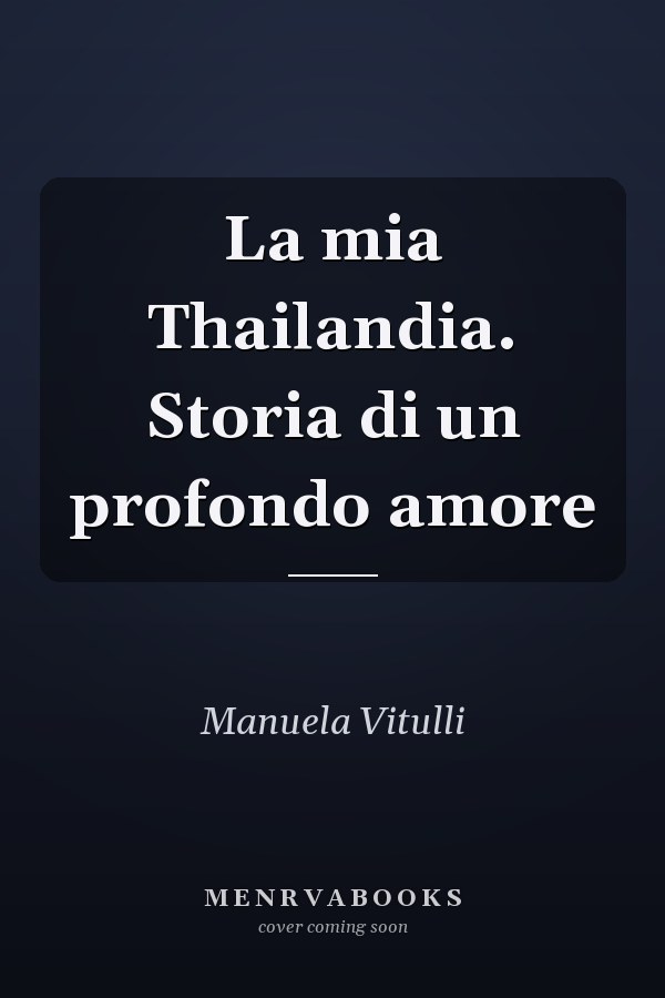 La mia Thailandia. Storia di un profondo amore