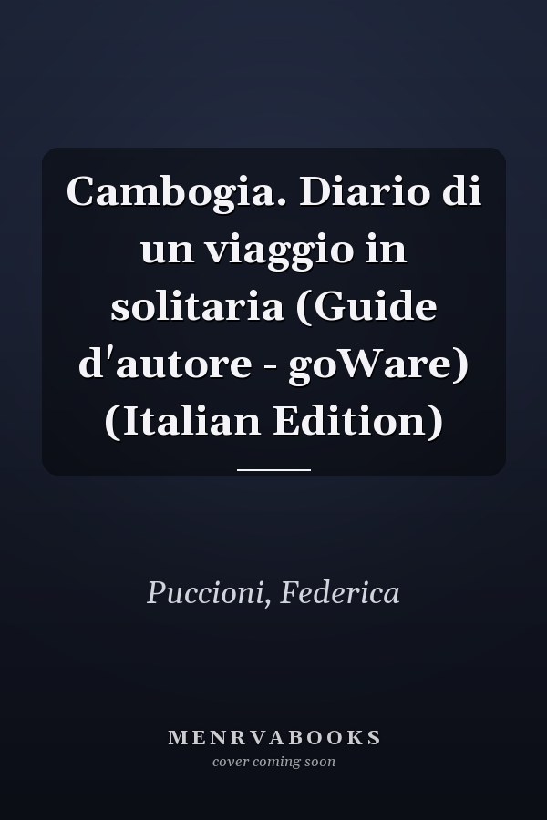 Cambogia. Diario di un viaggio in solitaria (Guide d'autore - goWare) (Italian Edition)