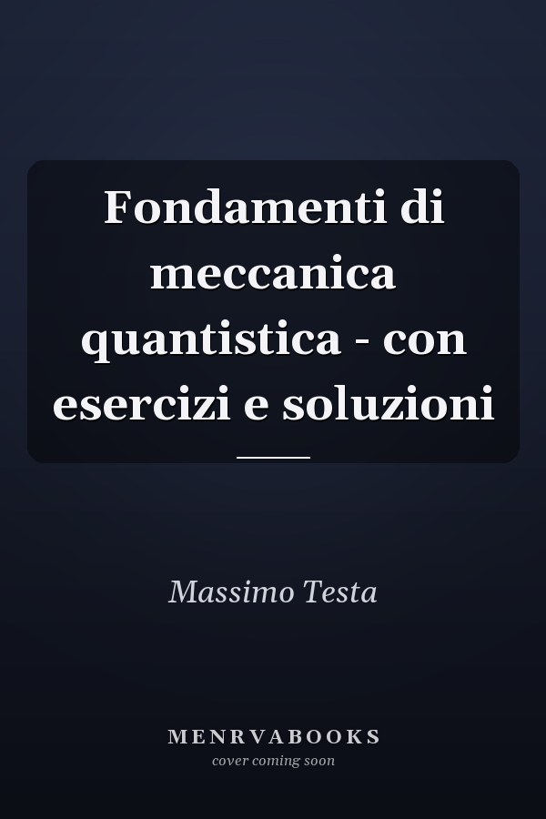 Fondamenti di meccanica quantistica - con esercizi e soluzioni