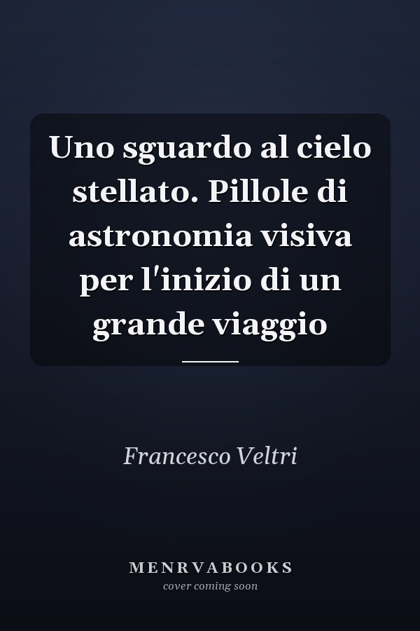 Uno sguardo al cielo stellato. Pillole di astronomia visiva per l'inizio di un grande viaggio