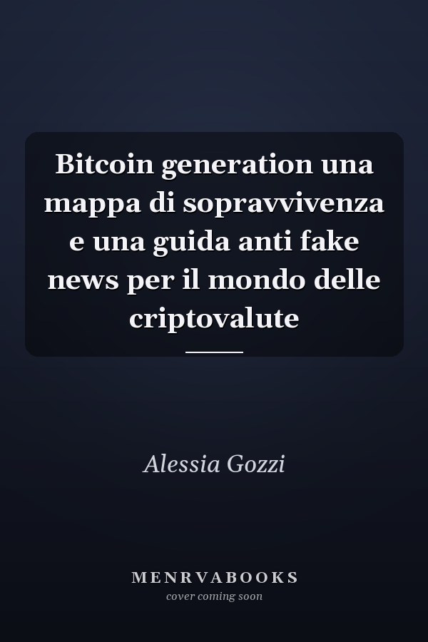 Bitcoin generation una mappa di sopravvivenza e una guida anti fake news per il mondo delle criptovalute