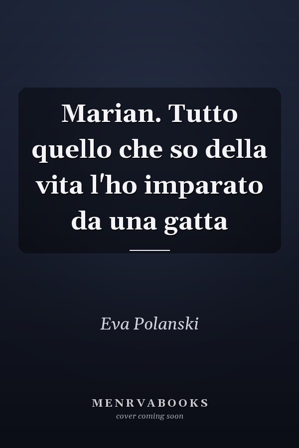 Marian. Tutto quello che so della vita l'ho imparato da una gatta