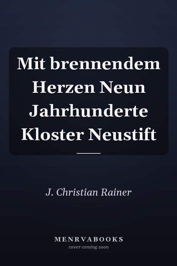 Mit brennendem Herzen Neun Jahrhunderte Kloster Neustift