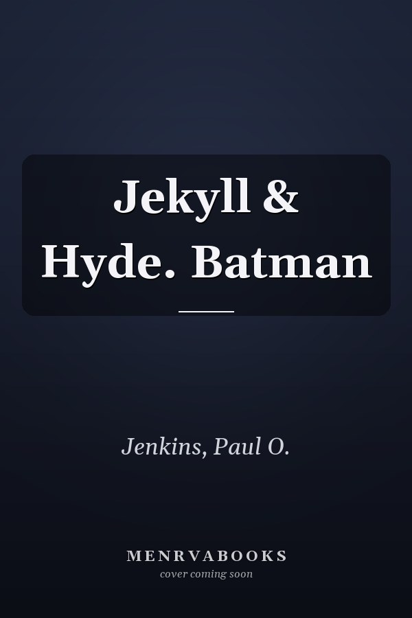 Jekyll & Hyde. Batman