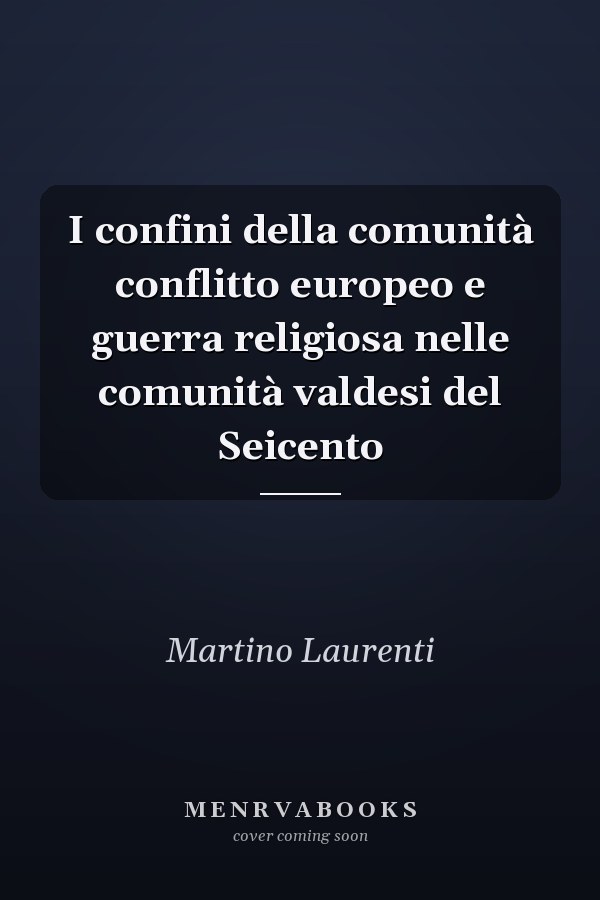 I confini della comunità conflitto europeo e guerra religiosa nelle comunità valdesi del Seicento