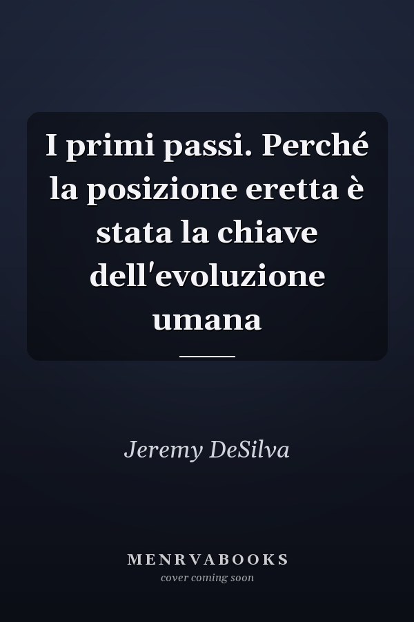 I primi passi. Perché la posizione eretta è stata la chiave dell'evoluzione umana