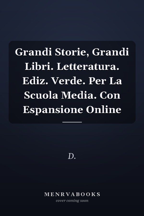 Grandi Storie, Grandi Libri. Letteratura. Ediz. Verde. Per La Scuola Media. Con Espansione Online