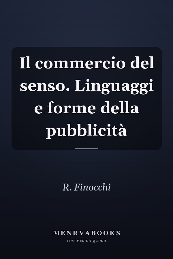 Il commercio del senso. Linguaggi e forme della pubblicità