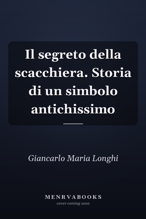 Il segreto della scacchiera. Storia di un simbolo antichissimo