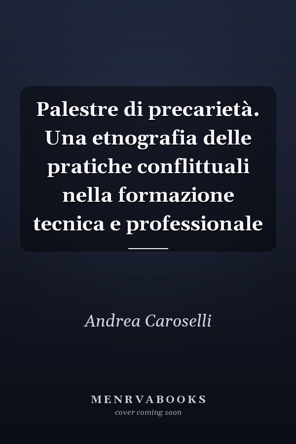 Palestre di precarietà. Una etnografia delle pratiche conflittuali nella formazione tecnica e professionale