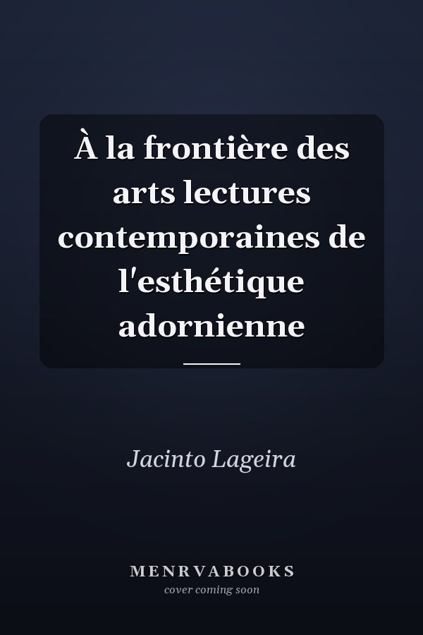 À la frontière des arts lectures contemporaines de l'esthétique adornienne