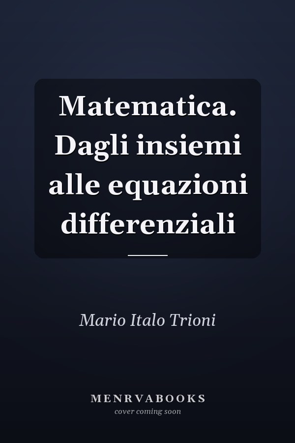 Matematica. Dagli insiemi alle equazioni differenziali