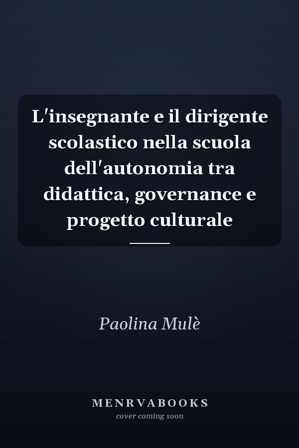 L'insegnante e il dirigente scolastico nella scuola dell'autonomia tra didattica, governance e progetto culturale