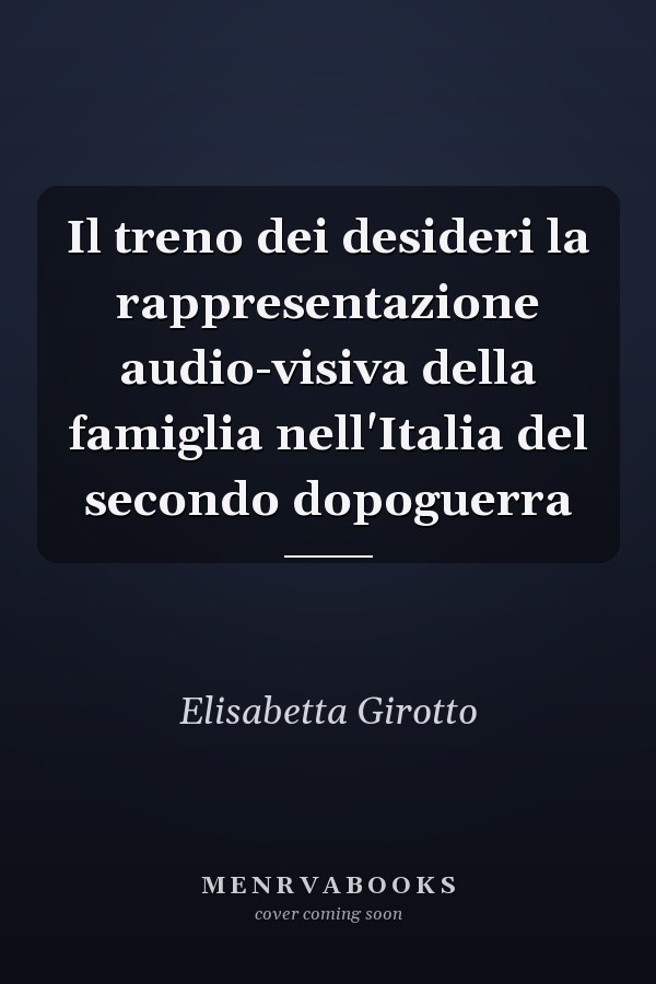 Il treno dei desideri la rappresentazione audio-visiva della famiglia nell'Italia del secondo dopoguerra