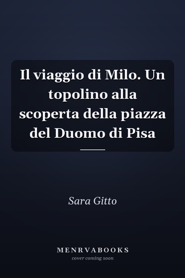 Il viaggio di Milo. Un topolino alla scoperta della piazza del Duomo di Pisa