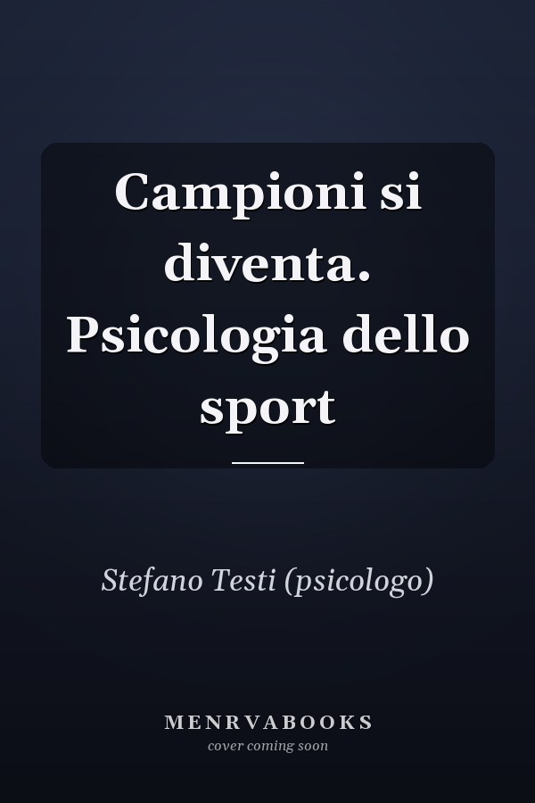 Campioni si diventa. Psicologia dello sport