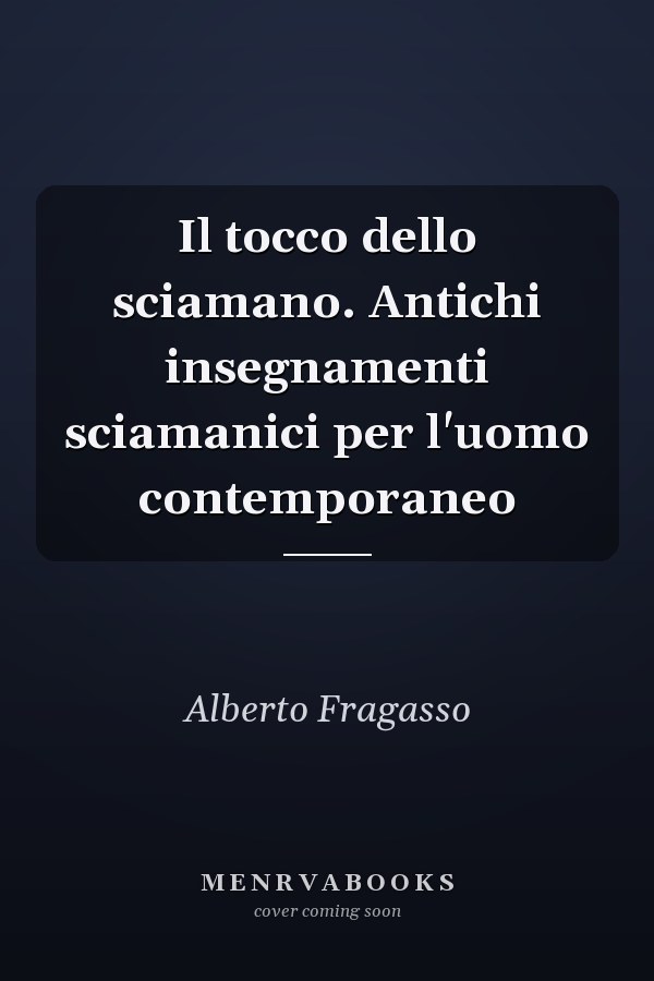 Il tocco dello sciamano. Antichi insegnamenti sciamanici per l'uomo contemporaneo
