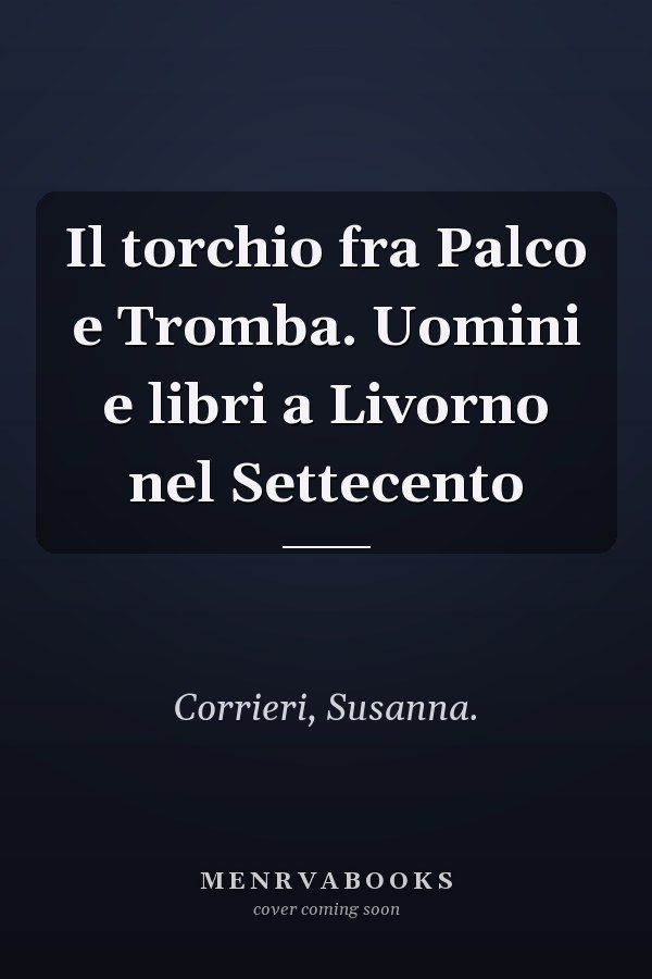 Il torchio fra Palco e Tromba. Uomini e libri a Livorno nel Settecento