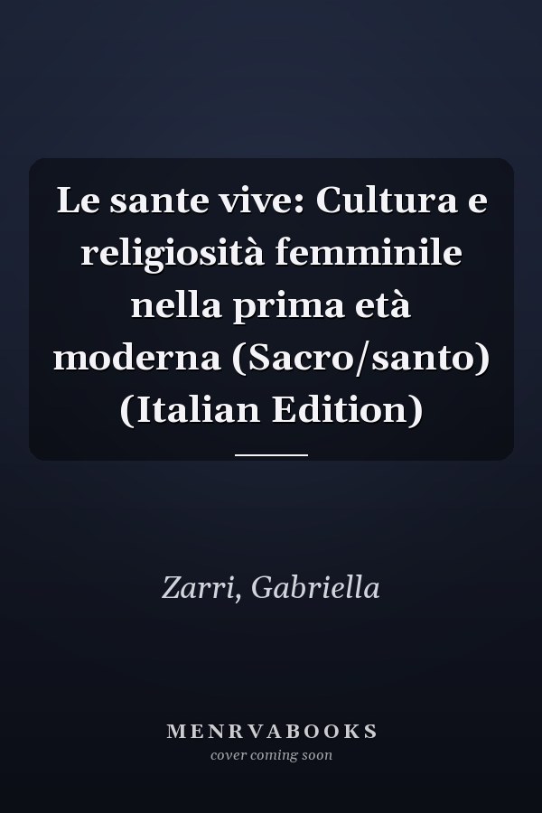 Le sante vive: Cultura e religiosità femminile nella prima età moderna (Sacro/santo) (Italian Edition)
