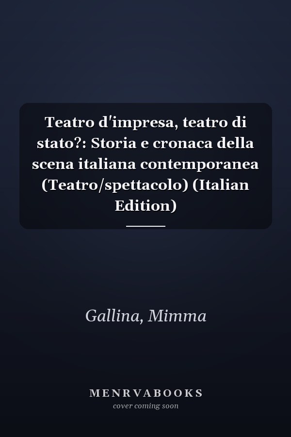 Teatro d'impresa, teatro di stato?: Storia e cronaca della scena italiana contemporanea (Teatro/spettacolo) (Italian Edition)