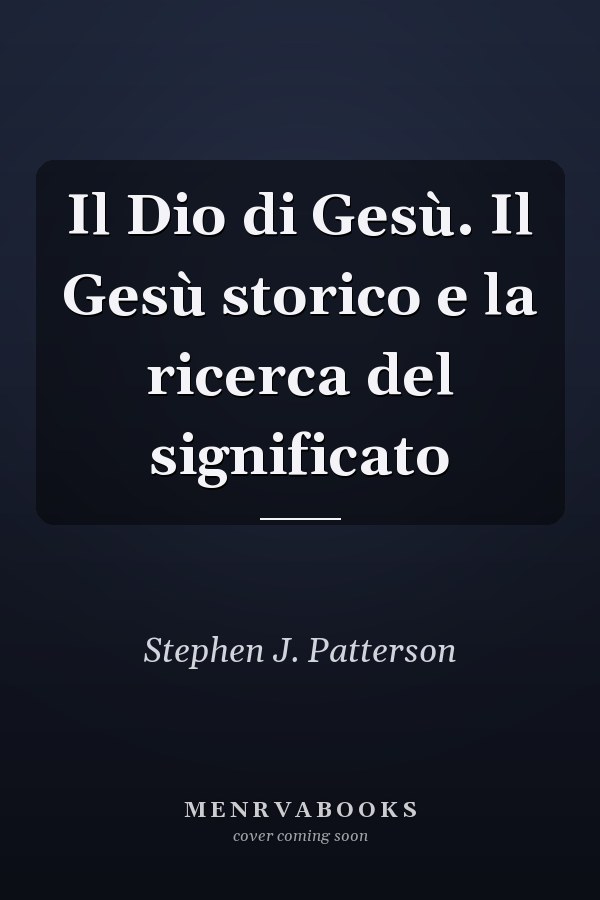 Il Dio di Gesù. Il Gesù storico e la ricerca del significato
