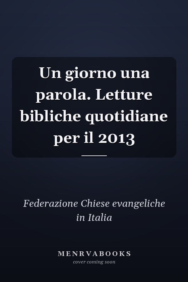 Un giorno una parola. Letture bibliche quotidiane per il 2013