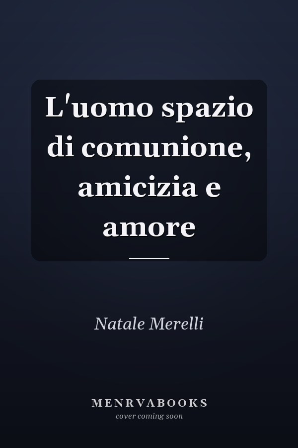 L'uomo spazio di comunione, amicizia e amore