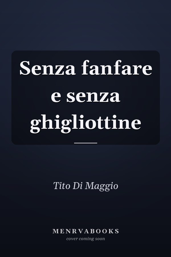 Senza fanfare e senza ghigliottine