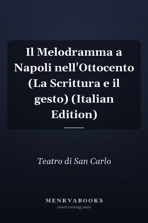 Il Melodramma a Napoli nell'Ottocento (La Scrittura e il gesto) (Italian Edition)