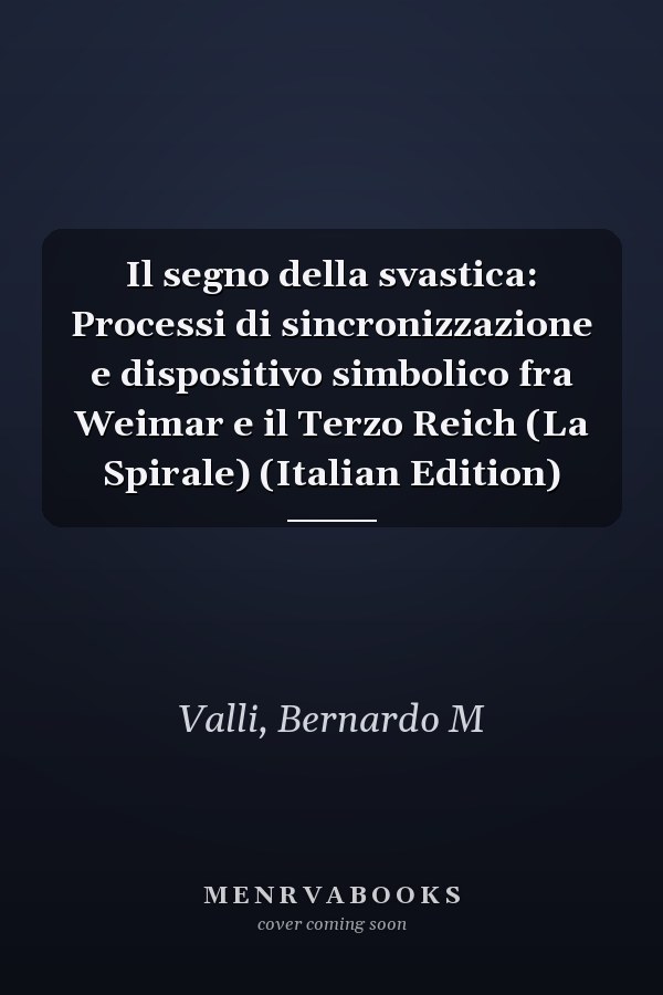 Il segno della svastica: Processi di sincronizzazione e dispositivo simbolico fra Weimar e il Terzo Reich (La Spirale) (Italian Edition)
