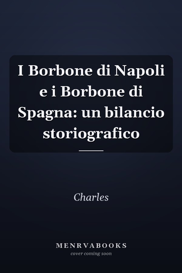 I Borbone di Napoli e i Borbone di Spagna: un bilancio storiografico