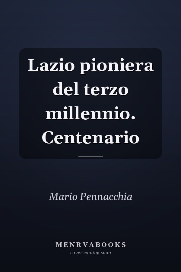 Lazio pioniera del terzo millennio. Centenario