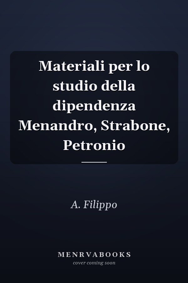 Materiali per lo studio della dipendenza Menandro, Strabone, Petronio