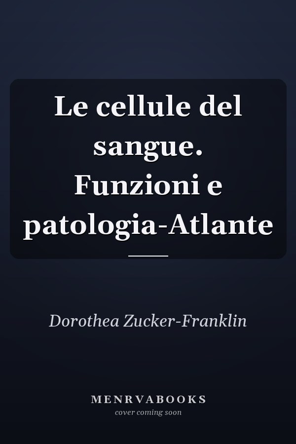 Le cellule del sangue. Funzioni e patologia-Atlante