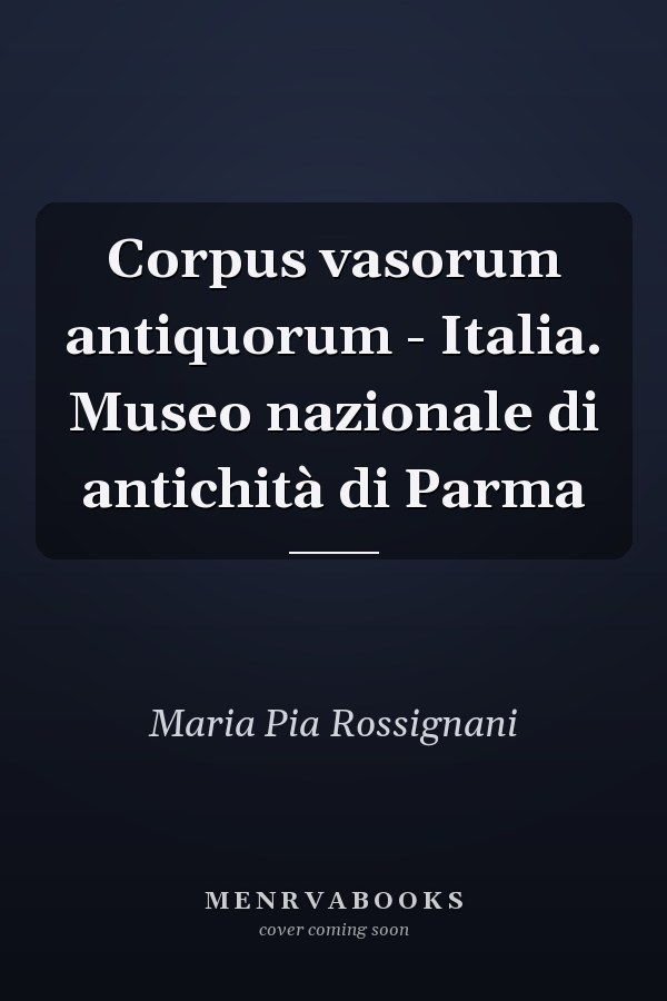 Corpus vasorum antiquorum - Italia. Museo nazionale di antichità di Parma