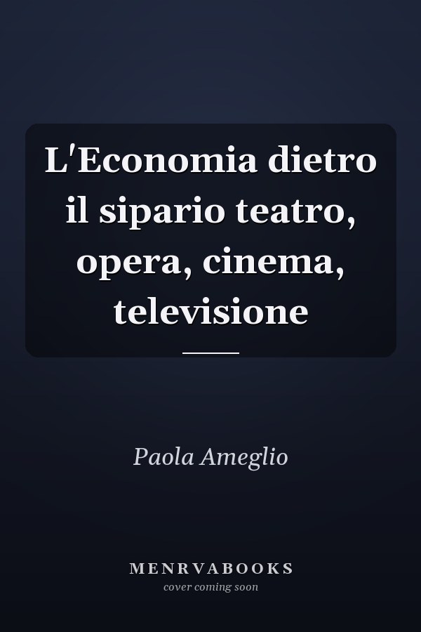 L'Economia dietro il sipario teatro, opera, cinema, televisione
