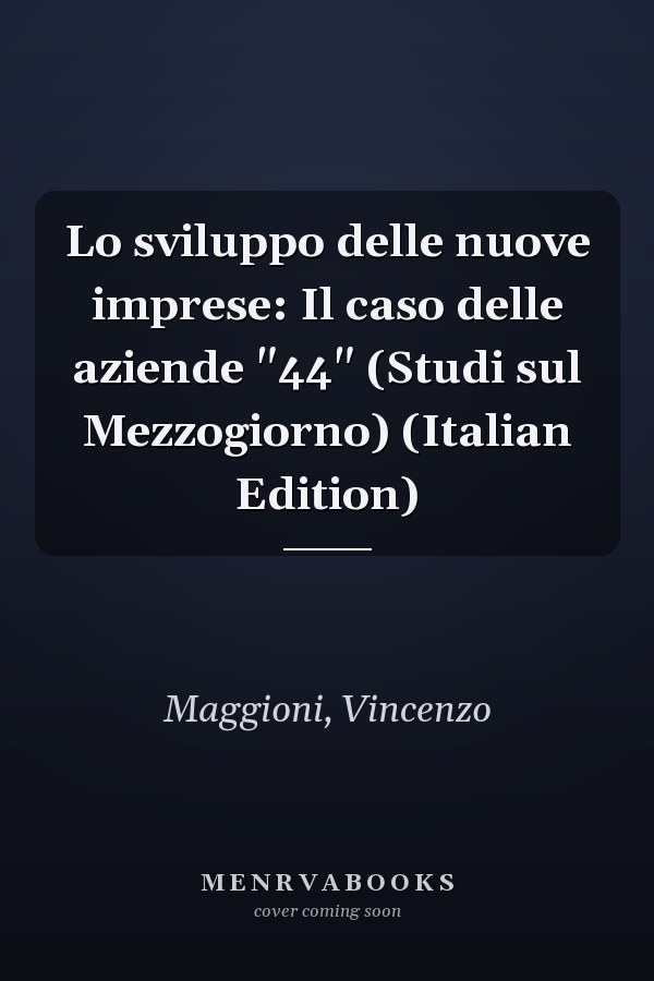 Lo sviluppo delle nuove imprese: Il caso delle aziende "44" (Studi sul Mezzogiorno) (Italian Edition)