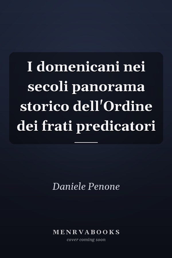 I domenicani nei secoli panorama storico dell'Ordine dei frati predicatori