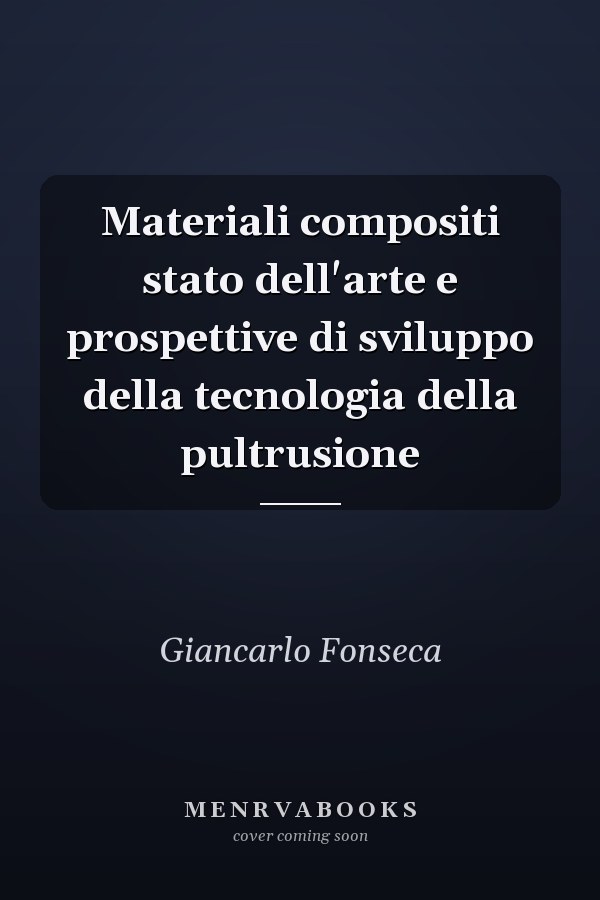Materiali compositi stato dell'arte e prospettive di sviluppo della tecnologia della pultrusione