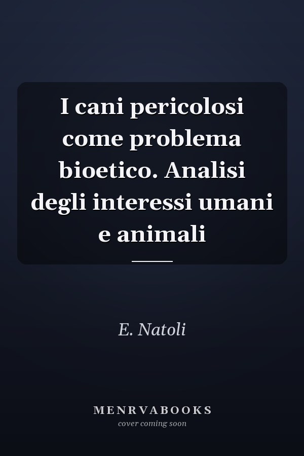 I cani pericolosi come problema bioetico. Analisi degli interessi umani e animali