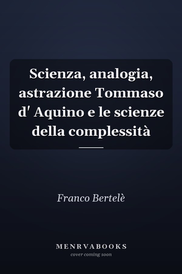 Scienza, analogia, astrazione Tommaso d' Aquino e le scienze della complessità