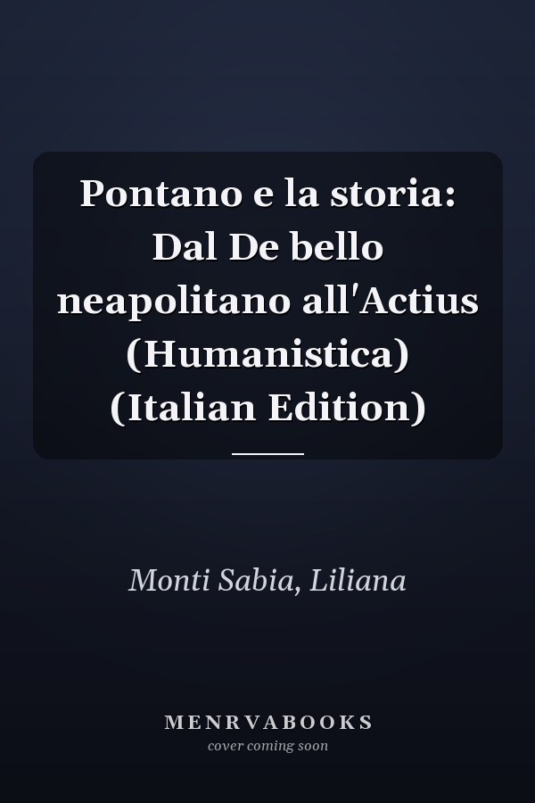 Pontano e la storia: Dal De bello neapolitano all'Actius (Humanistica) (Italian Edition)
